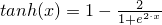 $tanh(x) = 1 - \frac{2}{1+e^{2 \cdot x}}$